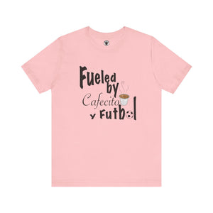 Fueled by Cafecito Y Futbol T-shirt