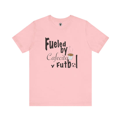 Fueled by Cafecito Y Futbol T-shirt
