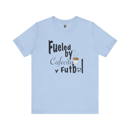 Fueled by Cafecito Y Futbol T-shirt