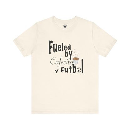 Fueled by Cafecito Y Futbol T-shirt