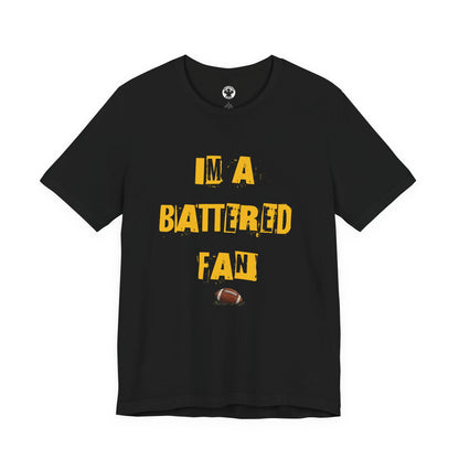 I’m a Battered Fan – Pittsburgh Steelers Funny Football Tee